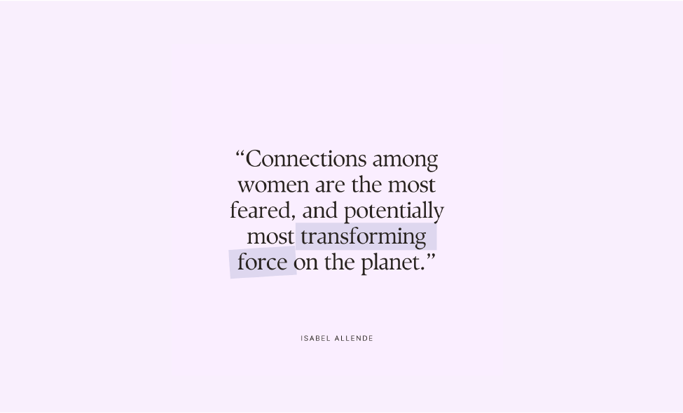 ISABEL ALLENDE QUOTE ABOUT THE POWER OF WOMEN CONNECTIONS